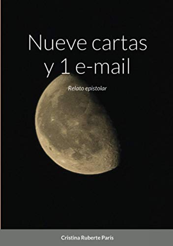 Nueve cartas y 1 e-mail: Relato epistolar (Spanish Edition)