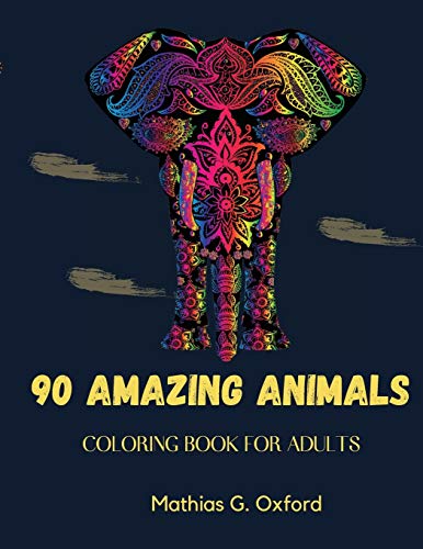 90 Amazing Animals: Great Adult Coloring Book Fur Relaxation & Stress Relief World's Most Beautiful Animals, Magnificent Animals Designed to Soothe the Soul.
