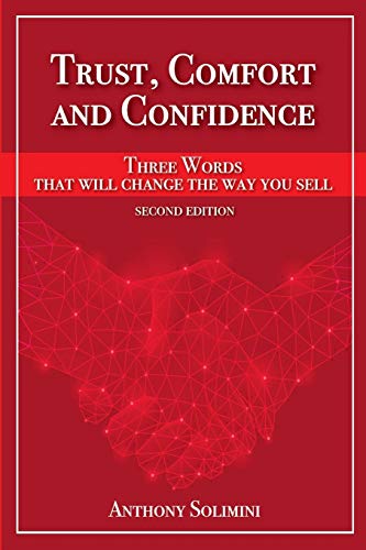 Trust, Comfort and Confidence - Three Words That Will Change the Way You Sell!