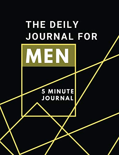 The Daily Journal For Men 5 Minutes Journal: Positive Affirmations Journal Daily diary with prompts Mindfulness And Feelings Daily Log Book - 5 minute Gratitude Journal For Men