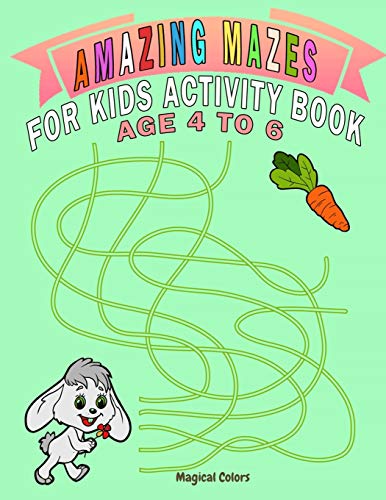 Amazing Mazes For Kids Activity Book Age 4 To 6: Magical Activity Book For Kids Age 4-6 With Fun And Learn
