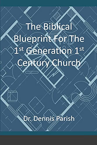 The Biblical Blueprint For The 1st Generation 1st Century Church