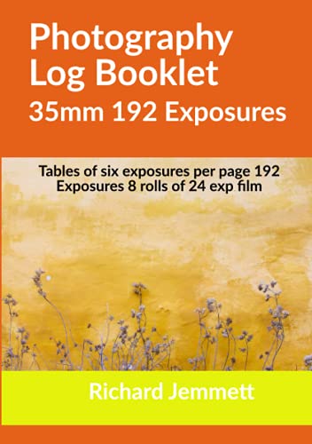 Photography Log Booklet 35mm 192 Exposures: Tables of Six Exposures per Page: 8 rolls of 24 exposure Film. Booklet 5 x 8 inches