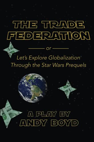 The Trade Federation or Let's Explore Globalization Through the Star Wars Prequels