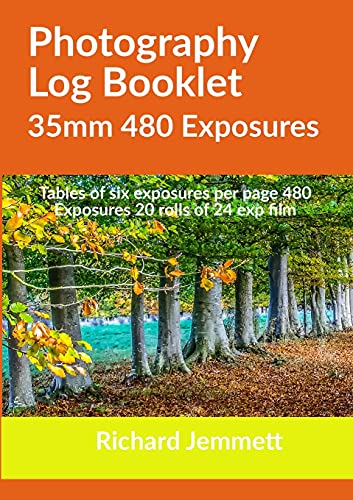 Photography Log Booklet 35mm 480 Exposures: Tables of Six Exposures per Page: 20 rolls of 24 exposure Film. Booklet 5 x 8 inches