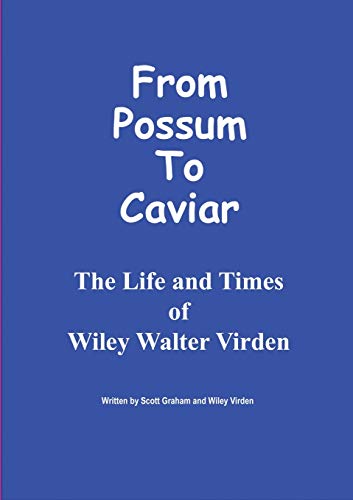 From Possum to Caviar : Life and Time of Wiley W. Virden