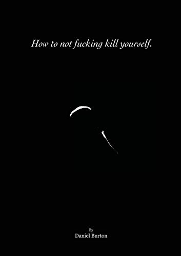 How To Not Fucking Kill Yourself.