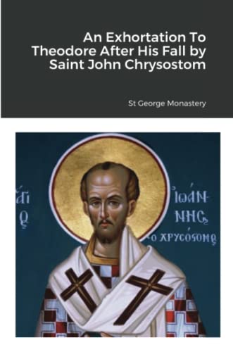 An Exhortation To Theodore After His Fall by Saint John Chrysostom