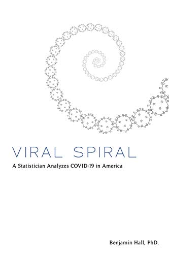 Viral Spiral : A Statistician Analyzes COVID-19 in America