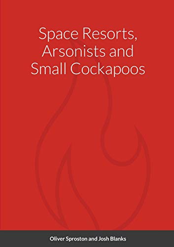 Space Resorts, Arsonists and Small Cockapoos