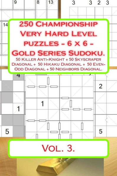 250 Championship Very Hard Level puzzles - 6 x 6 - Gold Series Sudoku.: 50 Killer Anti-Knight + 50 Skyscraper Diagonal + 50 Hikaku Diagonal + 50 ... Book for your mood. (PITSTOP Gold Series)
