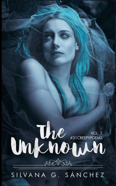 The Unknown : A Collection Of Thirty-One Creepy Poems