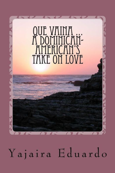 Que Vaina ... A Dominican- American's Take On Love