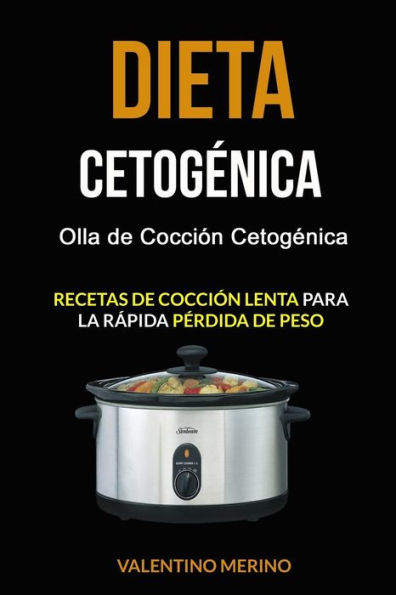 Dieta cetogenica: Olla de Cocción Cetogenica (Recetas de cocción lenta para la rapida perdida de peso) (Spanish Edition)