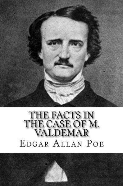 The Facts In The Case Of M. Valdemar - 9781717067661