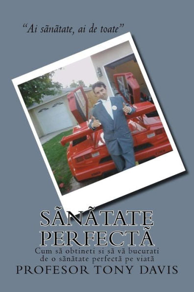 Sanatate Perfecta : Ce Sa Faceti Ca Sa Obtineti Si Sa Va Bucurati De O Sanatate Perfecta Pe Viata