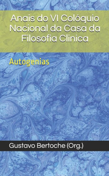 Anais do VI Coloquio Nacional da Casa da Filosofia Clinica: Autogenias (Portuguese Edition)