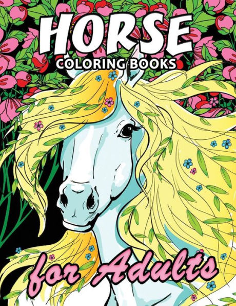 Horse Coloring Book: Unique Coloring Book Easy, Fun, Beautiful Coloring Pages for Adults and Grown-up