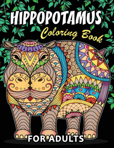 Hippopotamus Coloring book: Hippo Unique Coloring Book Easy, Fun, Beautiful Coloring Pages for Adults and Grown-up