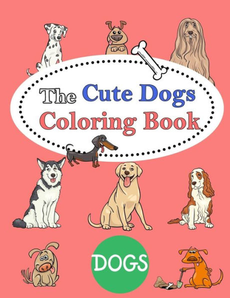 The Cute Dogs Coloring Book : : Kids Coloring Book With Fun, Easy, And Relaxing Coloring Pages (Children's Coloring Books)