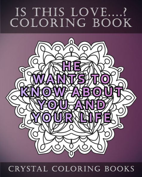 Is This Love....? Mandala Coloring Book: 20 Quotes Of Things That Men Do If They Truely Love You. The More Pages You Can Say Yes To The More Certain ... Pages You Color The More Certain You Can Be.