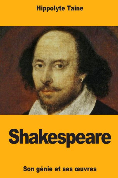 Shakespeare : Son Gnie Et Ses Oeuvres