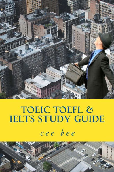 Toeic Toefl And Ielts Study Guide : A Study Guide