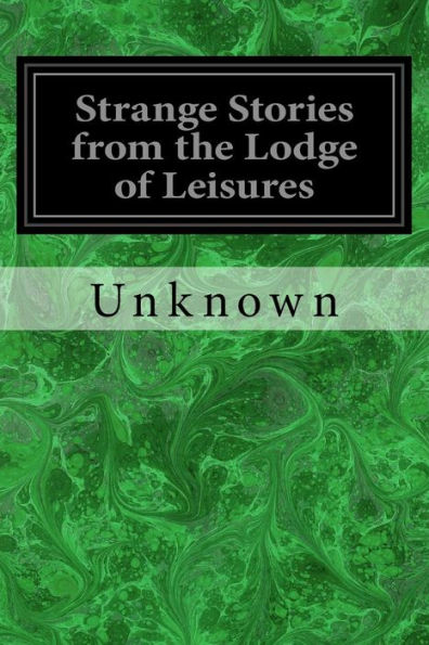 Strange Stories From The Lodge Of Leisures - 9781717131379