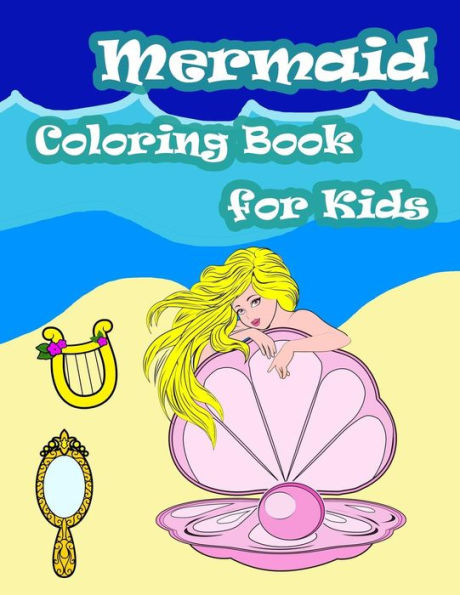 Mermaid Coloring Book For Kids : Kids Coloring Book With Fun, Easy, And Relaxing Coloring Pages (Children's Coloring Books)