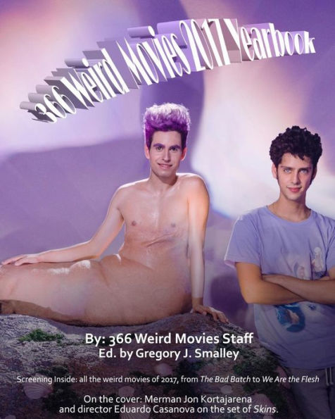 366 Weird Movies 2017 Yearbook (366 Weird Movies Yearbooks)