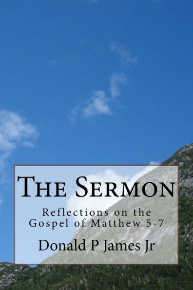 The Sermon : Reflections On The Gospel Of Matthew 5-7