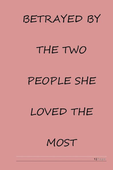 Betrayed by the two people she loved the most