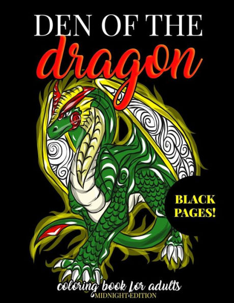 Den of the Dragon Coloring Book for Adults Midnight Edition: Detailed Hand Drawn Dragon Designs for Dragon Lovers and Dragon Masters to Relieve Stress ... Coloring Book (Dragon Activity Book)