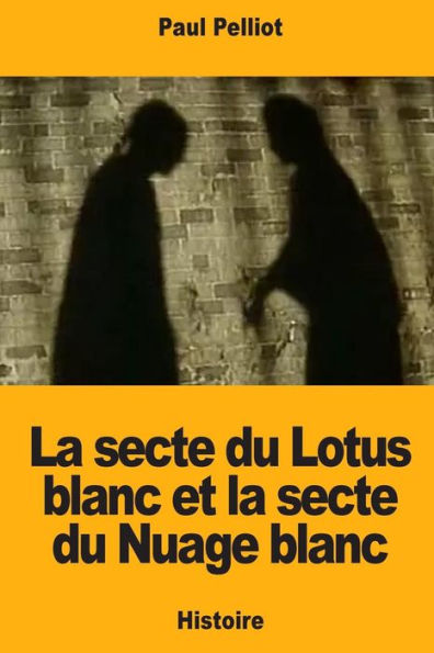 La secte du Lotus blanc et la secte du Nuage blanc (French Edition)