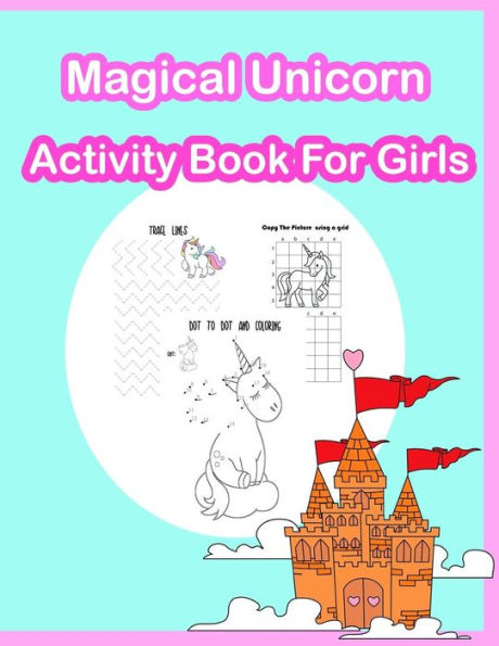 Magical Unicorn Activity Book For Girls : Coloring, Dot To Dot, Color By Number, Tracing Lines And Numbers, Count The Number And More. (Activity Book For Kids Ages 3-5, 4-8)