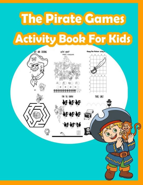 The Pirate Games Activity Book For Kids : Fun Activity For Kids In Pirate Theme Coloring, Dot-Dot, Trace Lines, Find The Shadow, Drawing Using Grid And More. (Activity Book For Kids Ages 3-5)
