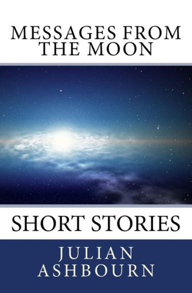 Messages From The Moon : Short Stories