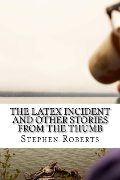 The Latex Incident And Other Stories From The Thumb
