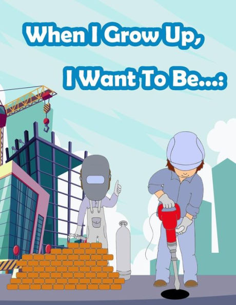When I Grow Up, I Want To Be... : Fun Activity For Kids In Career Theme Coloring, Mazes, Trace Numbers, Count The Number And More. (Activity Book For Kids Ages 3-5)