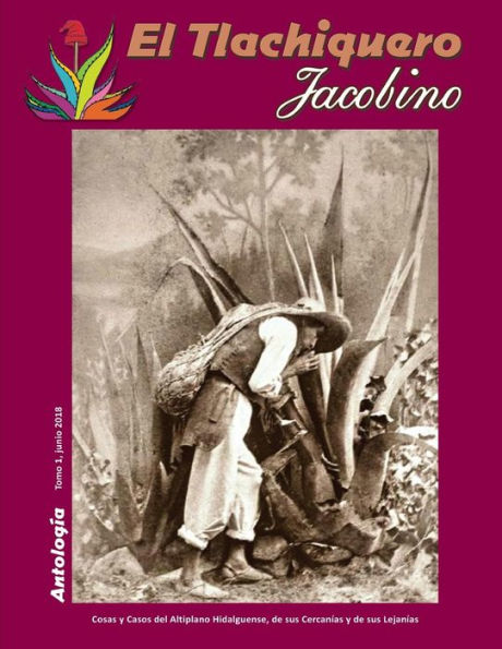 El Tlachiquero Jacobino: Antologia (Casos y Cosas del Altiplano) (Spanish Edition)