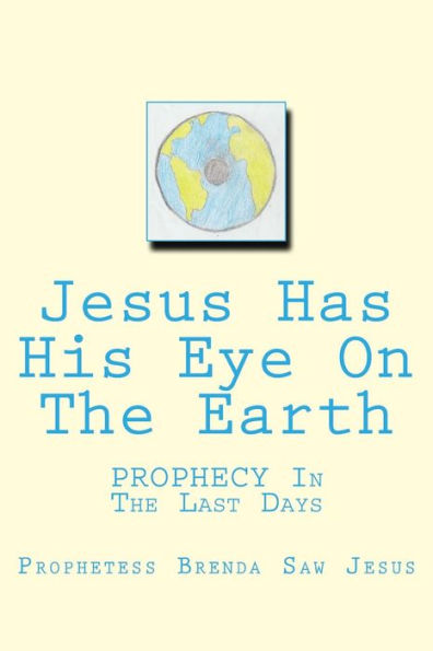 Jesus Has His Eye On The Earth: PROPHECY In The Last Days