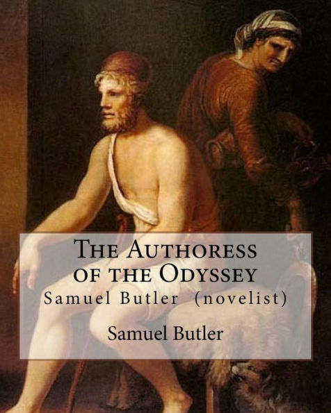 The Authoress Of The Odyssey By : Samuel Butler (Novelist): Samuel Butler Developed A Theory That The Odyssey Came From The Pen Of A Young Sicilian Woman, And That The Scenes Of The Poem Reflected The Coast Of Sicily And Its Nearby Islands.