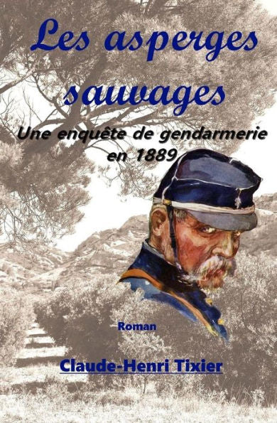 Les Asperges Sauvages : Une Enquete De Gendarmerie En 1889