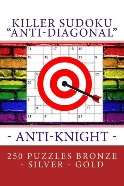 Killer Sudoku "Anti-Diagonal" - Anti-Knight - 250 puzzles Bronze - Silver - Gold: The best sudoku for you (PITSTOP KILLER SUDOKU)