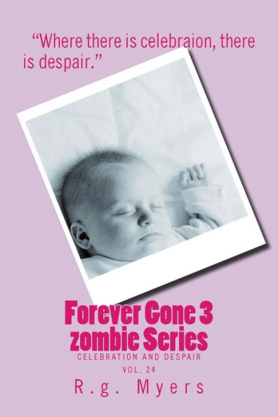 Forever Gone 3 zombie Series (Celebration and then Despair)