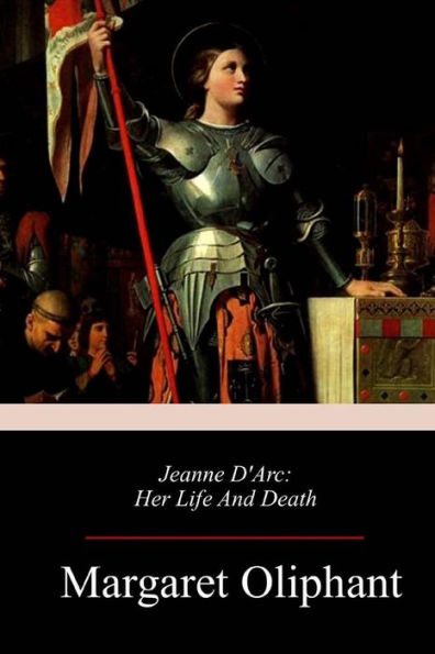 Jeanne D'Arc: Her Life And Death - 9781717316592