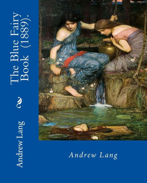 The Blue Fairy Book (1889). By: Andrew Lang : (Children's Classics)