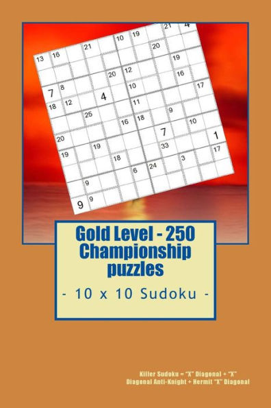 Gold Level - 250 Championship puzzles - 10 x 10 Sudoku -: Killer Sudoku = “X” Diagonal + “X” Diagonal Anti-Knight + Hermit “X” Diagonal. This is the perfect book for you. (PITSTOP GOLD SERIES)