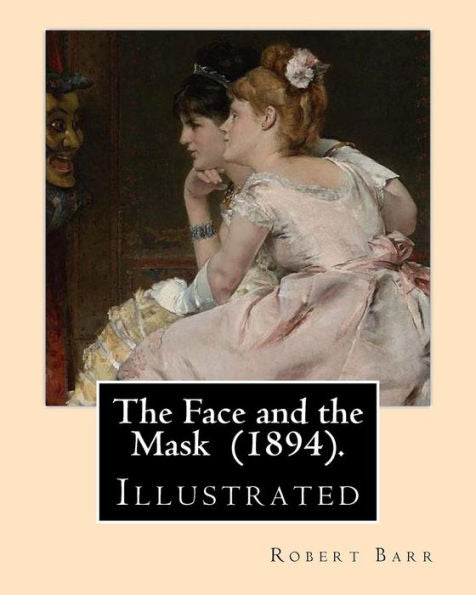 The Face And The Mask (1894). By: Robert Barr : Illustrated By: Albert Hencke (1865-1936).