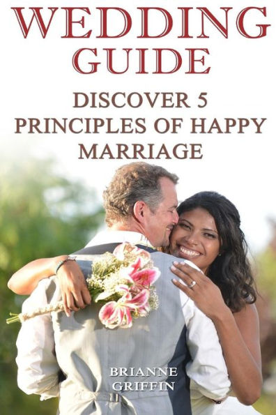 Wedding Guide : Discover 5 Principles Of Happy Marriage